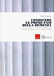 Conoscere le prime fasi della demenza. Una ricerca partecipativa con anziani e caregiver