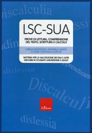 LSC-SUA prove di lettura, comprensione del testo, scrittura e calcolo. Batteria per la valutazione dei DSA e altri disturbi in studenti universitari e adulti. Con 4 Fascicolo: Protocollo per l'esaminatore