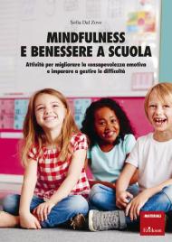 Mindfulness e benessere a scuola. Attività per migliorare la consapevolezza emotiva e imparare a gestire le difficoltà