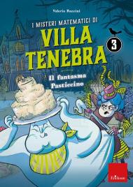 I misteri matematici di villa Tenebra. Vol. 3: fantasma Pasticcino, Il.