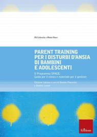 Parent training per i disturbi d'ansia di bambini e adolescenti. Il Programma SPACE. Guida per il clinico e materiale per il genitore