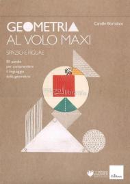 Geometria al volo maxi. 80 parole per comprendere il linguaggio della geometria. Spazio e figure