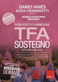 Prova scritta di ammissione TFA sostegno. 200 tracce svolte e 150 da svolgere elaborate dalle varie sedi universitarie. Cicli TFA I, II, III, IV. Con Contenuto digitale per download e accesso on line