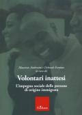 Volontari inattesi. L'impegno sociale delle persone di origine immigrata