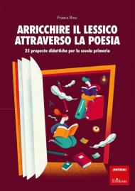 Arricchire il lessico attraverso la poesia. 25 proposte didattiche per la scuola primaria