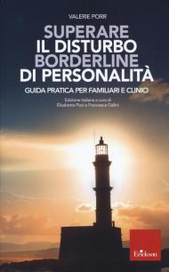 Superare il Disturbo Borderline di Personalità. Guida pratica per familiari e clinici