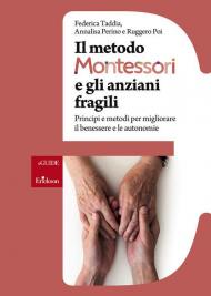 Il metodo Montessori e gli anziani fragili. Principi e metodi per migliorare il benessere e le autonomie