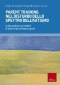 Parent training nel disturbo dello spettro dell'autismo. Guida pratica sui modelli di intervento evidence based