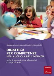 Didattica per competenze nella scuola dell'infanzia. Unità di apprendimento laboratoriali e compiti di realtà