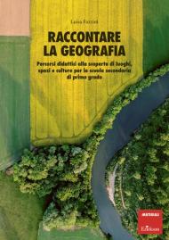 Raccontare la geografia. Percorsi didattici alla scoperta di luoghi, spazi e culture per la scuola secondaria di primo grado