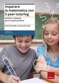 Imparare la matematica con il peer tutoring. Attività e materiali per la scuola primaria