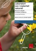 Laboratori con i materiali naturali. Percorsi e attività in sezione e all'aperto. Scuola dell'infanzia