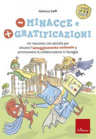 Meno minacce e più gratificazioni. Un racconto con attività per vincere l'atteggiamento ostinato e promuovere la collaborazione in famiglia. I super iper eroi