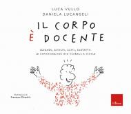 Il corpo e docente. Sguardo, ascolto, contatto: la comunicazione non verbale a scuola