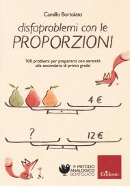 Disfaproblemi con le proporzioni. 100 problemi per affrontare serenamente la secondaria di primo grado