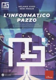 L' informatico pazzo. Viaggia nel futuro e salva il mondo dall'attacco hacker!