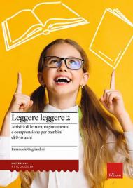 Leggere leggere. Vol. 2: Attività di lettura, ragionamento e comprensione per bambini di 8-10 anni.