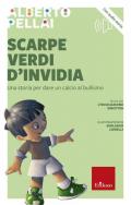 Scarpe verdi d'invidia. Una storia per dare un calcio al bullismo. Nuova ediz.