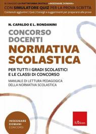 Concorso docenti. Normativa scolastica. Per tutti i gradi scolastici e le classi di concorso. Manuale di lettura pedagogica della normativa scolastica. Con software di simulazione