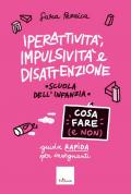 Iperattività, impulsività e disattenzione. Cosa fare (e non) Guida rapida per insegnanti. Scuola dell'infanzia