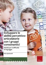 Sviluppare le abilità percettivo-articolatorie con i gruppi consonantici. Attività per le difficoltà di linguaggio