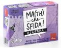 Math che sfida! Giochi per imparare l'algebra divertendosi