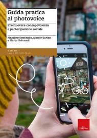 Guida pratica al photovoice. Promuovere consapevolezza e partecipazione sociale