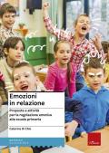 Emozioni in relazione. Proposte e attività per la regolazione emotiva alla scuola primaria