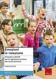 Emozioni in relazione. Proposte e attività per la regolazione emotiva alla scuola primaria