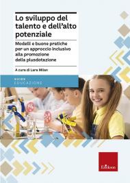 Lo sviluppo del talento e dell'alto potenziale. Modelli e buona pratiche per un approccio inclusivo alla promozione della plusdotazione