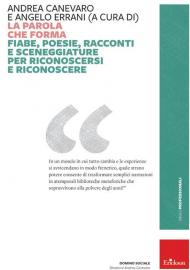 La parola che forma. Fiabe, poesie, racconti e sceneggiature per riconoscersi e riconoscere