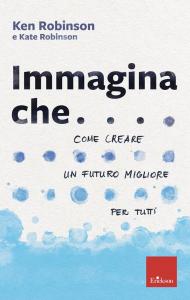 Immagina che... Come creare un futuro migliore per tutti