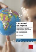 Laboratori dal mondo. Percorsi di antropologia e attività per la promozione dell'interculturalità alla scuola primaria