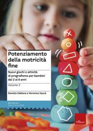 Potenziamento della motricità fine. Nuovi giochi e attività di pregrafismo per bambini dai 2 ai 6 anni. Vol. 2