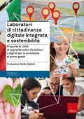 Laboratori di cittadinanza digitale integrata e sostenibilità. Proposte di Unità di Apprendimento disciplinari e digitali per la secondaria di primo grado