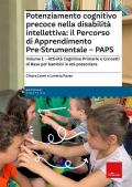 Potenziamento cognitivo precoce nella disabilità intellettiva: il Percorso di apprendimento pre-strumentale - PAPS. Vol. 1: Attività cognitive primarie e concetti di base per bambini in età prescolare.