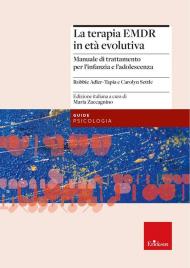 La terapia EMDR in età evolutiva. Manuale di trattamento per l'infanzia e l'adolescenza