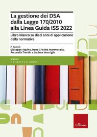 La gestione dei DSA dalla Legge 170/2010 alla Linea guida del 2022. Libro bianco su dieci anni di applicazione della normativa