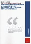 La speciale normalità. Strategie di integrazione e inclusione per le disabilità e i bisogni educativi speciali. Nuova ediz.