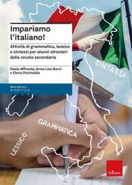 Impariamo l'italiano! Attività di grammatica, lessico e sintassi per alunni stranieri della scuola secondaria. Nuova ediz.