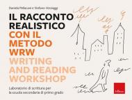 Il racconto realistico con il metodo WRW. Writing and Reading Workshop. Laboratorio di scrittura per la scuola secondaria di primo grado