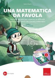 Una matematica da favola. Percorsi narrativi per superare le difficoltà nell'apprendimento dei concetti matematici. Livello 1 scuola primaria. Kit. Con software