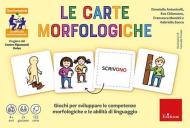 Le carte morfologiche. Giochi per sviluppare le competenze morfologiche e le abilità di linguaggio