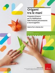 Origami tra le mani. Proposte di lavoro per la riabilitazione delle Funzioni psicomotorie e neurocognitive