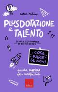 Plusdotazione e talento. Cosa fare e non - Guida rapida per insegnanti - Scuola secondaria di primo grado