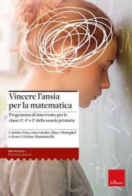 Vincere l'ansia per la matematica. Programma di intervento per le classi 3a, 4a e 5a della scuola primaria