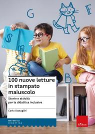 100 nuove letture in stampato maiuscolo. Storie e attività per le didattica inclusiva