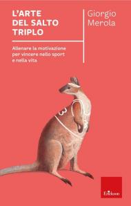 L'arte del salto triplo. Allenare la motivazione per vincere nello sport e nella vita