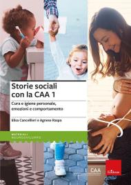 Storie sociali con la CAA. Vol. 1: Cura e igiene personale, emozioni e comportamento