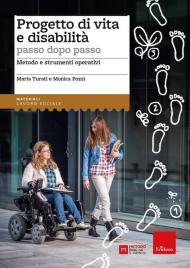 Progetto di vita e disabilità passo dopo passo. Metodo e strumenti operativi